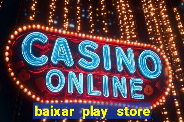 baixar play store para pc baixaki