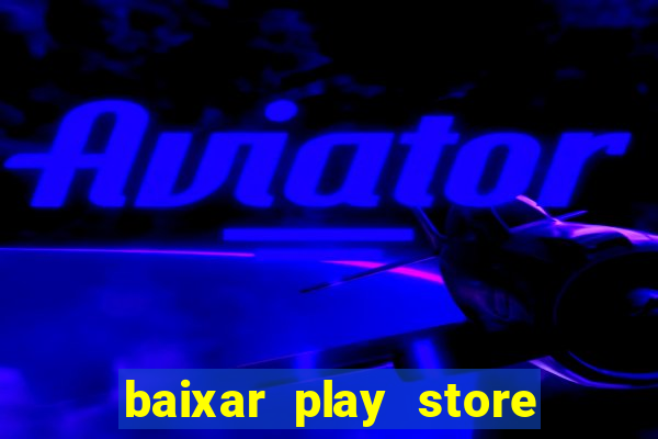 baixar play store para pc baixaki