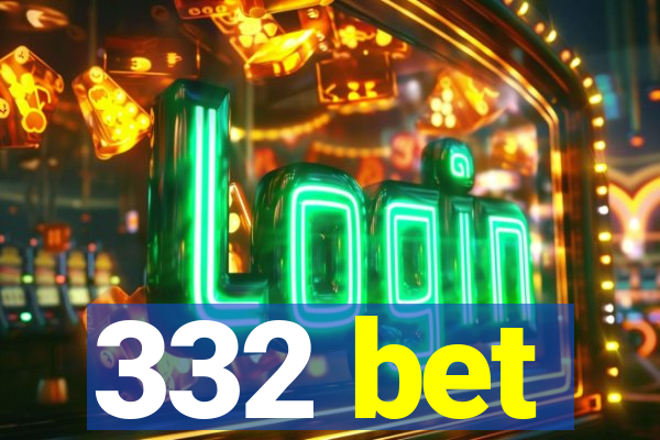 332 bet