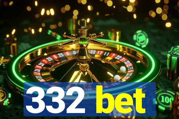 332 bet