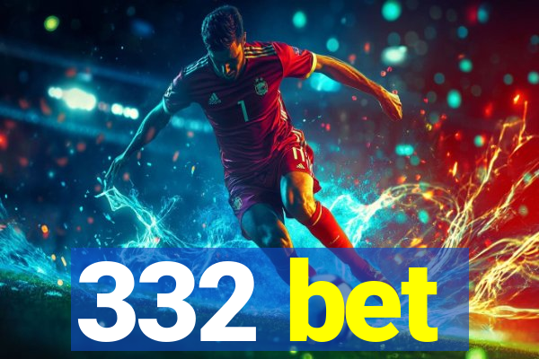 332 bet