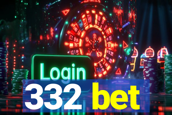 332 bet