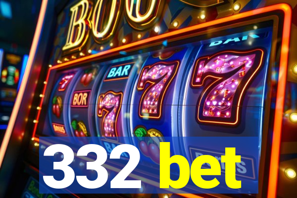 332 bet