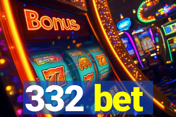 332 bet