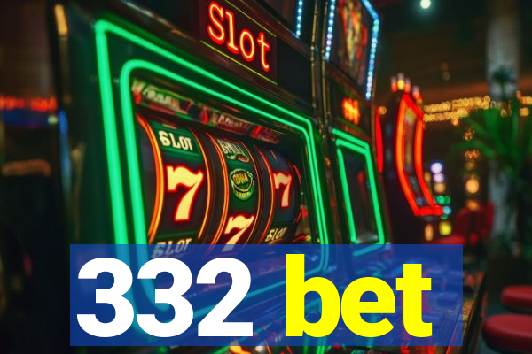 332 bet