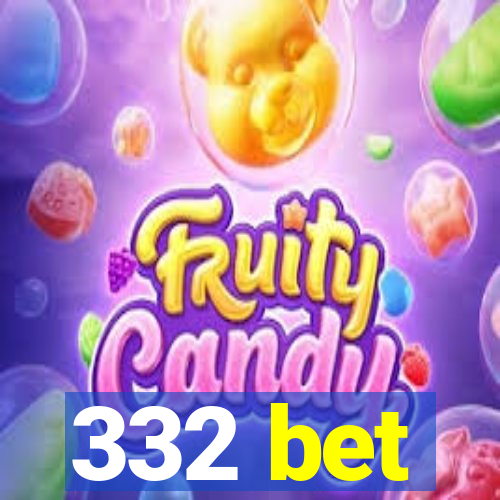 332 bet