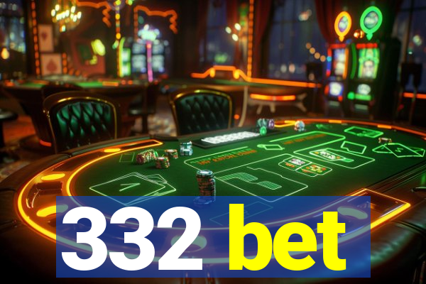 332 bet