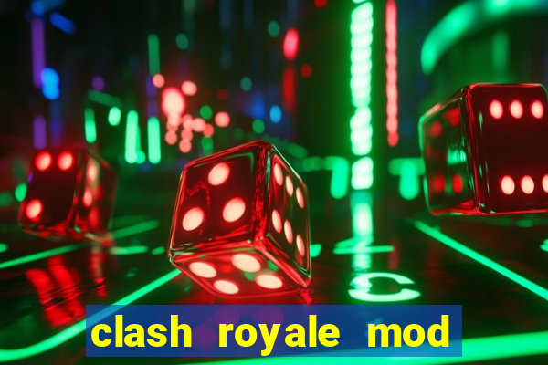 clash royale mod cartas modificadas