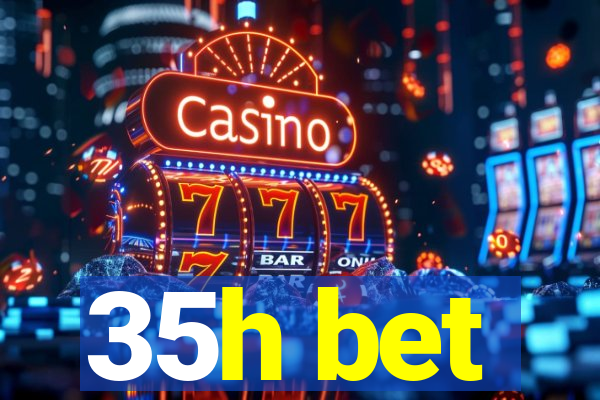 35h bet