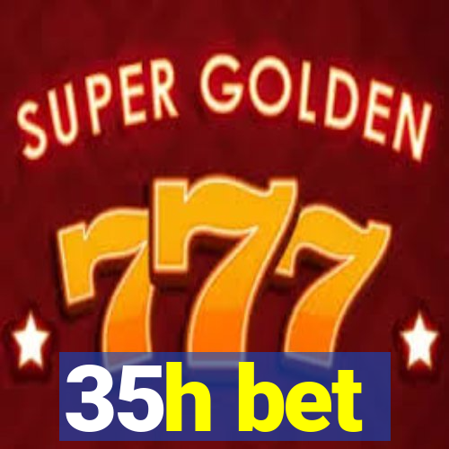 35h bet