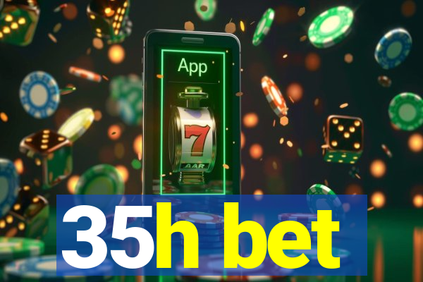 35h bet