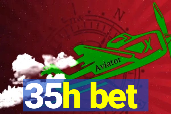 35h bet