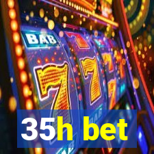 35h bet