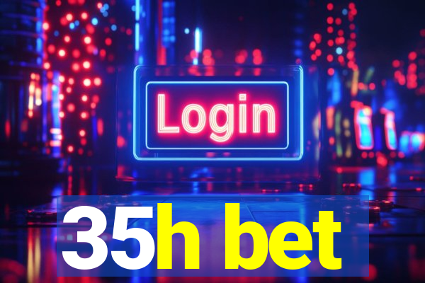 35h bet