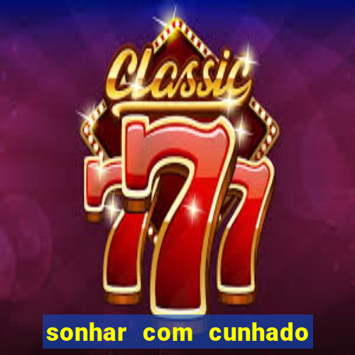 sonhar com cunhado que bicho jogar