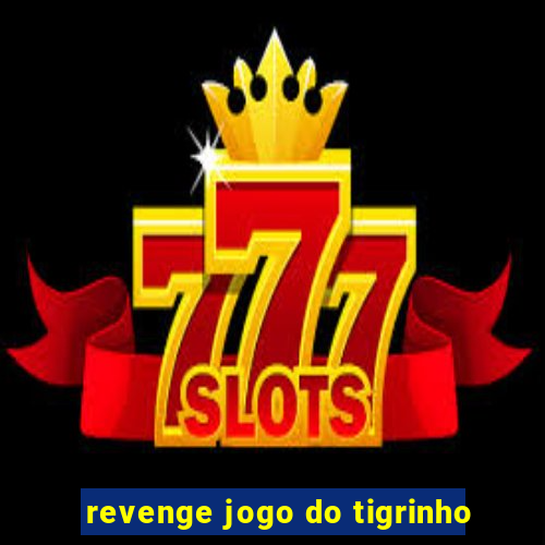 revenge jogo do tigrinho