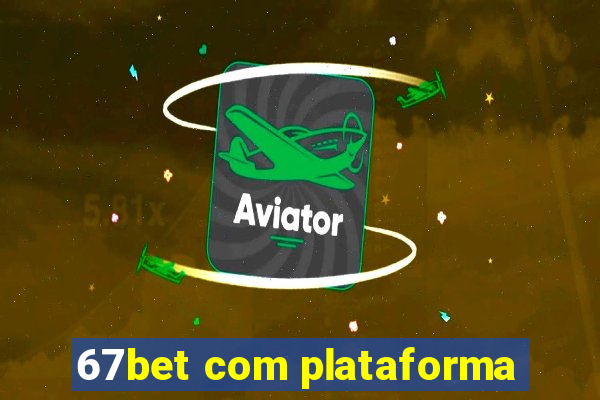 67bet com plataforma