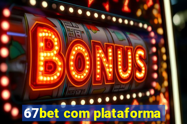 67bet com plataforma