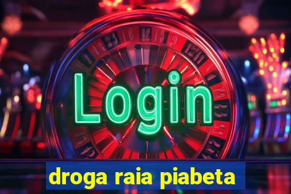 droga raia piabeta