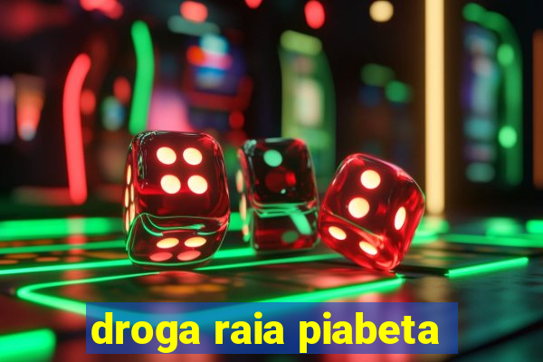 droga raia piabeta