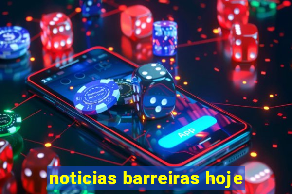 noticias barreiras hoje