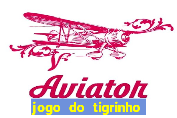 jogo do tigrinho gratis sem deposito