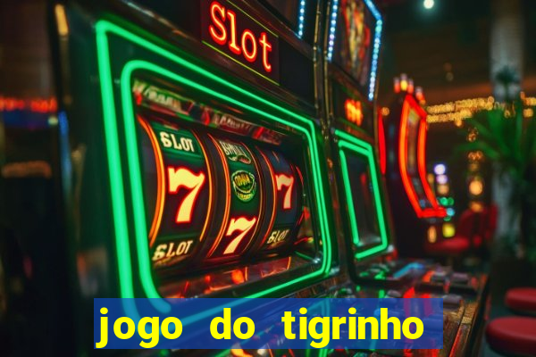 jogo do tigrinho gratis sem deposito