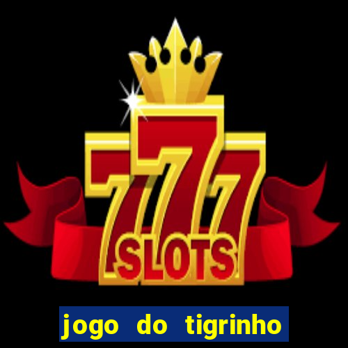 jogo do tigrinho gratis sem deposito