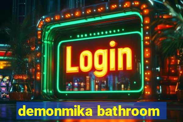 demonmika bathroom