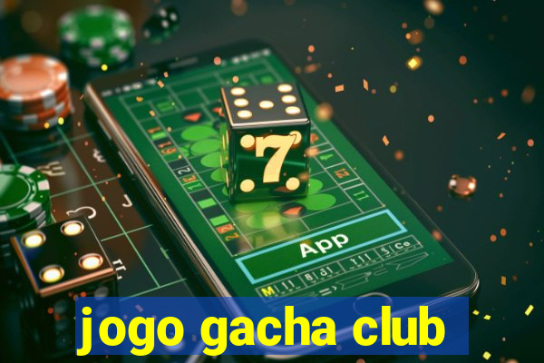 jogo gacha club