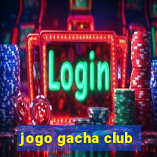 jogo gacha club