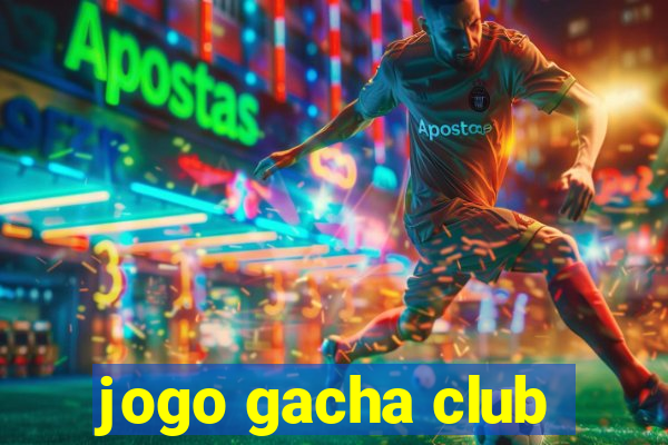 jogo gacha club