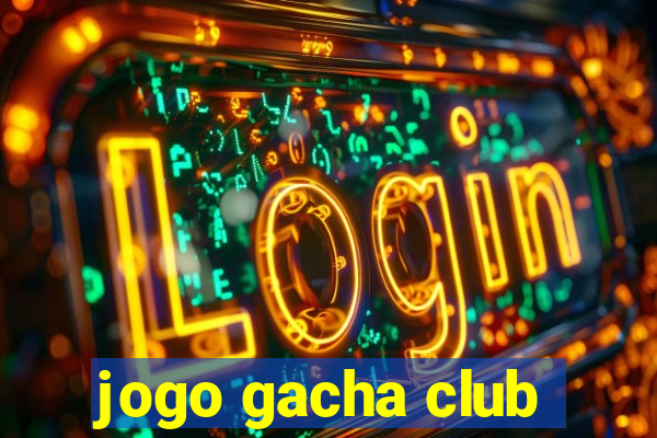 jogo gacha club