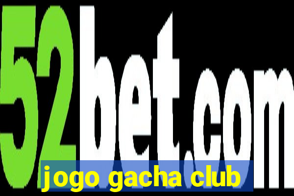 jogo gacha club