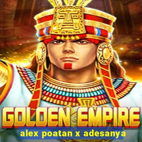 alex poatan x adesanya