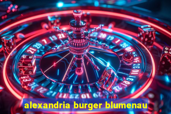 alexandria burger blumenau