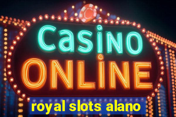 royal slots alano