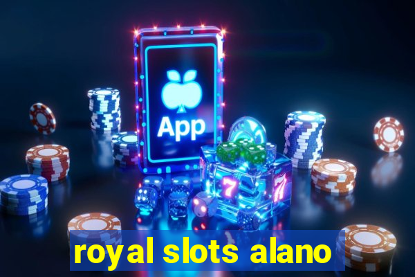 royal slots alano