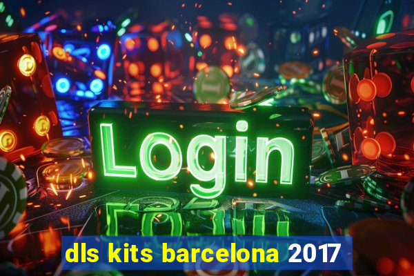 dls kits barcelona 2017