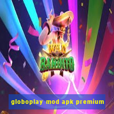 globoplay mod apk premium