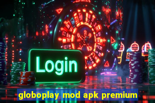 globoplay mod apk premium