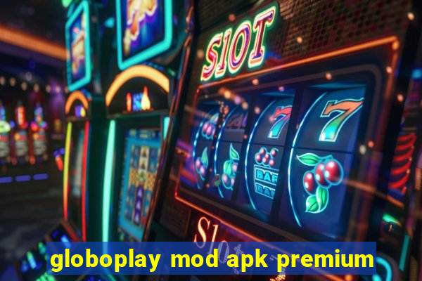 globoplay mod apk premium