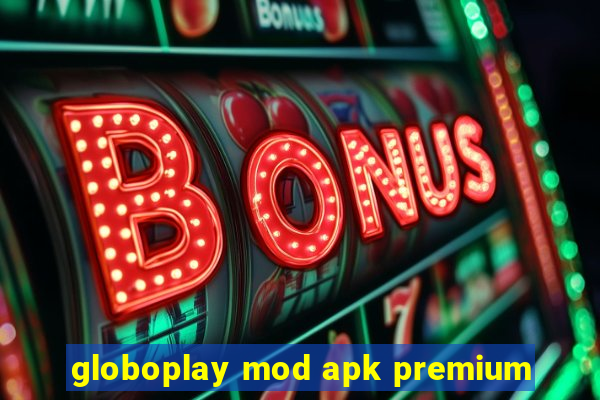 globoplay mod apk premium