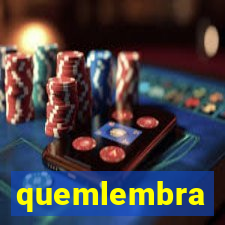 quemlembra