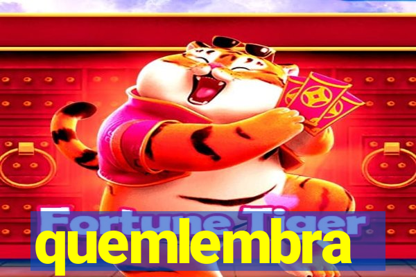 quemlembra