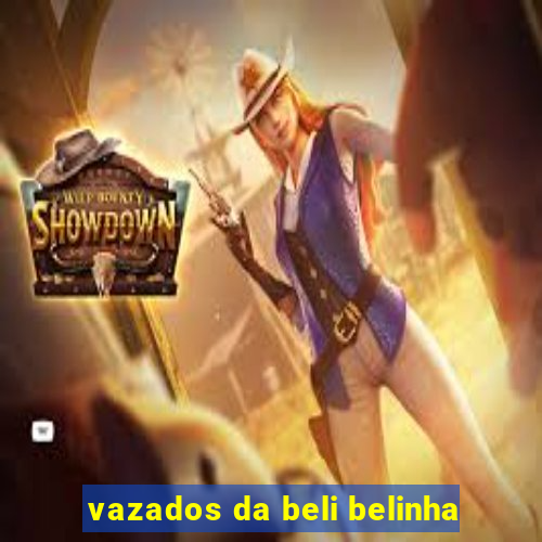 vazados da beli belinha