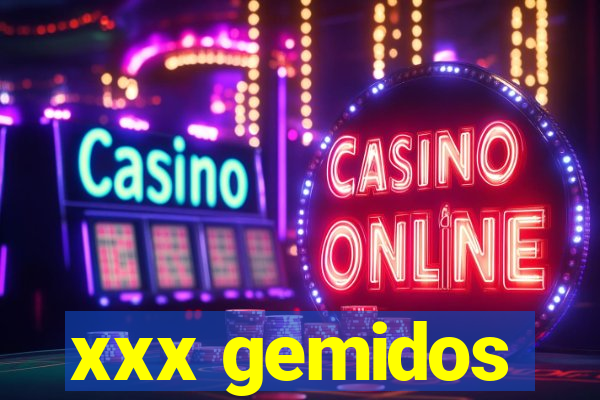 xxx gemidos