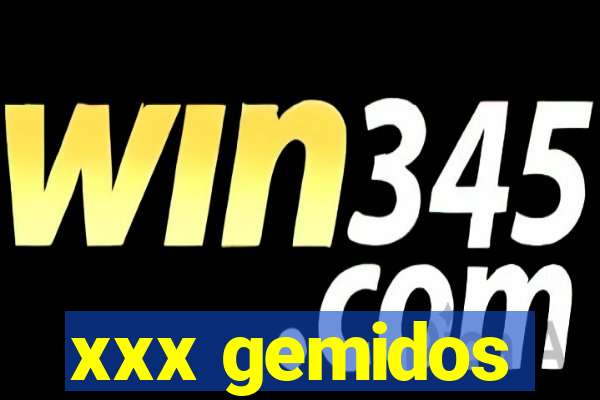 xxx gemidos