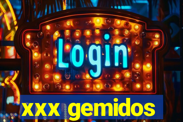 xxx gemidos