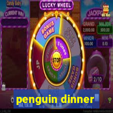 penguin dinner